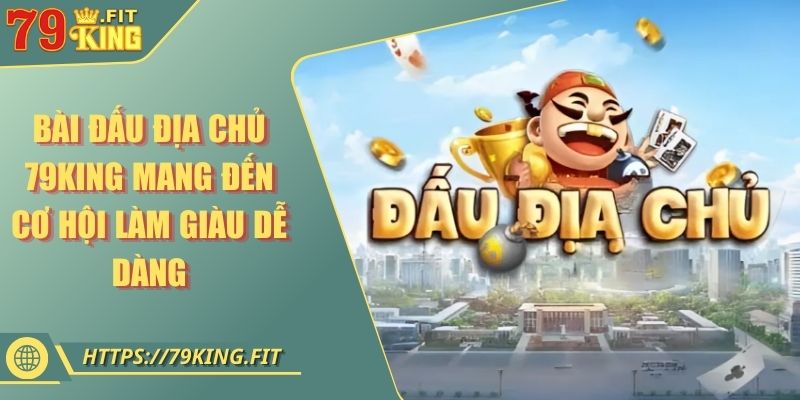 Bài Đấu Địa Chủ 79KING Mang Đến Cơ Hội Làm Giàu Dễ Dàng