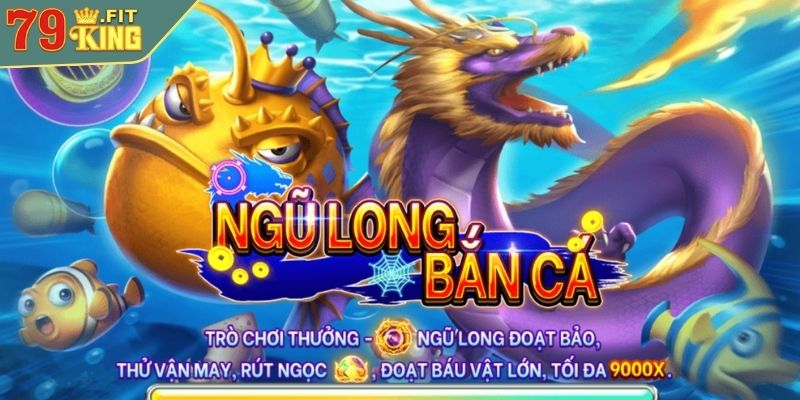 Giới thiệu tổng quan về Bắn Cá Ngũ Long 79KING