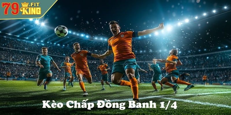 Kèo chấp đồng banh 1/4 79King là gì?