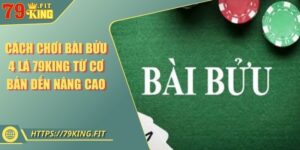 Cách Chơi Bài Bửu 4 Lá 79KING Từ Cơ Bản Đến Nâng Cao