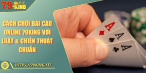 Cách Chơi Bài Cào Online 79KING Với Luật & Chiến Thuật Chuẩn