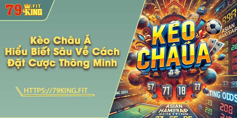 Kèo Châu Á - Hiểu Biết Sâu Về Cách Đặt Cược Thông Minh 5 Kèo Châu Á - Hiểu Biết Sâu Về Cách Đặt Cược Thông Minh