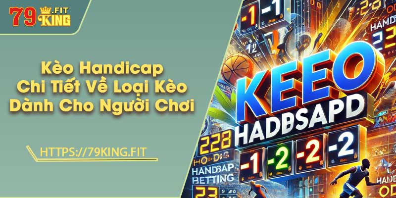 Kèo Handicap - Chi Tiết Về Loại Kèo Dành Cho Người Chơi 3 Kèo Handicap - Chi Tiết Về Loại Kèo Dành Cho Người Chơi